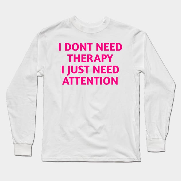 I dont need therapy Long Sleeve T-Shirt by aboss